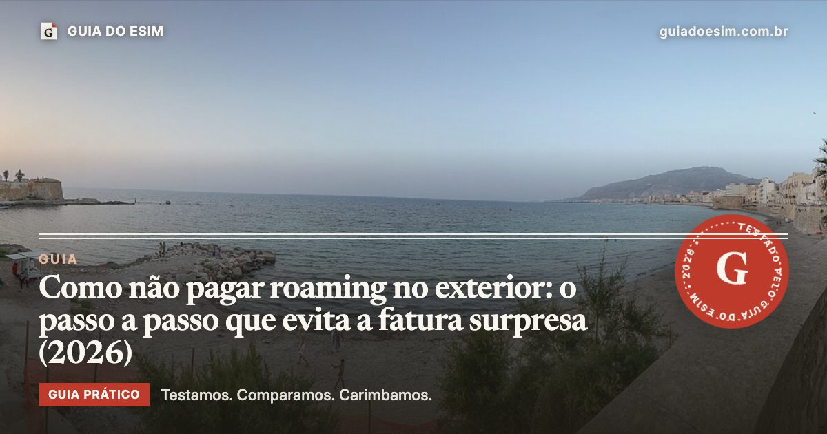 Como não pagar roaming no exterior: o passo a passo que evita a fatura surpresa (2026): guia prático do Guia do eSIM