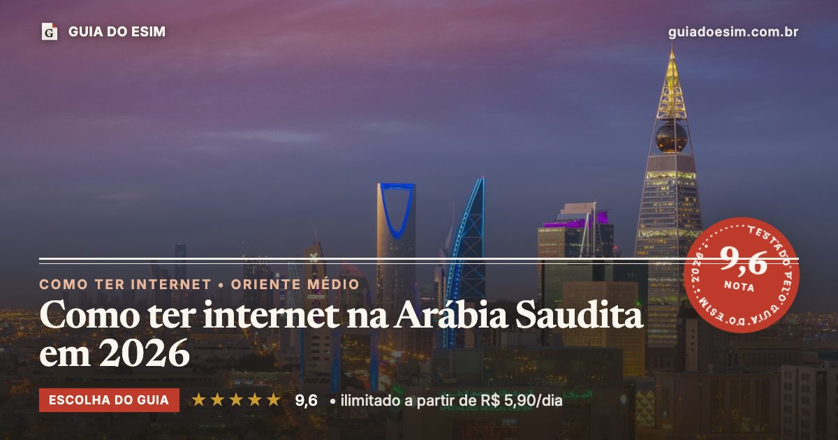 Como ter internet na Arábia Saudita em 2026: análise do Guia do eSIM, nota 9,6