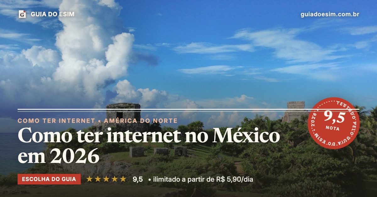 Como ter internet no México em 2026: análise do Guia do eSIM, nota 9,5