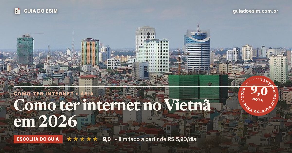 Como ter internet no Vietnã em 2026: análise do Guia do eSIM, nota 9,0