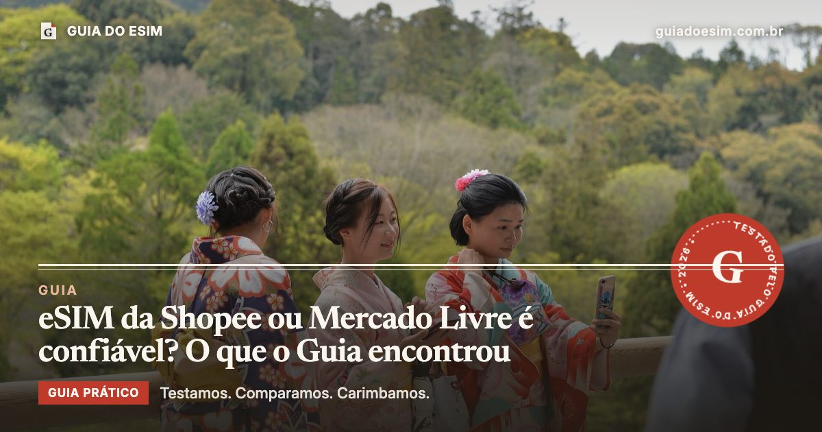 eSIM da Shopee ou Mercado Livre é confiável? O que o Guia encontrou: guia prático do Guia do eSIM