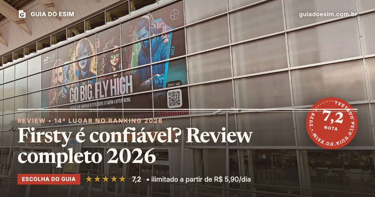 Firsty é confiável? Review completo 2026: análise do Guia do eSIM, nota 7,2