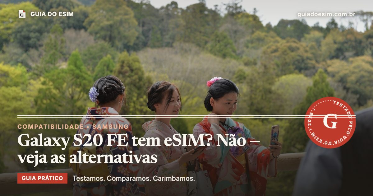 Galaxy S20 FE tem eSIM? Não — veja as alternativas: guia prático do Guia do eSIM
