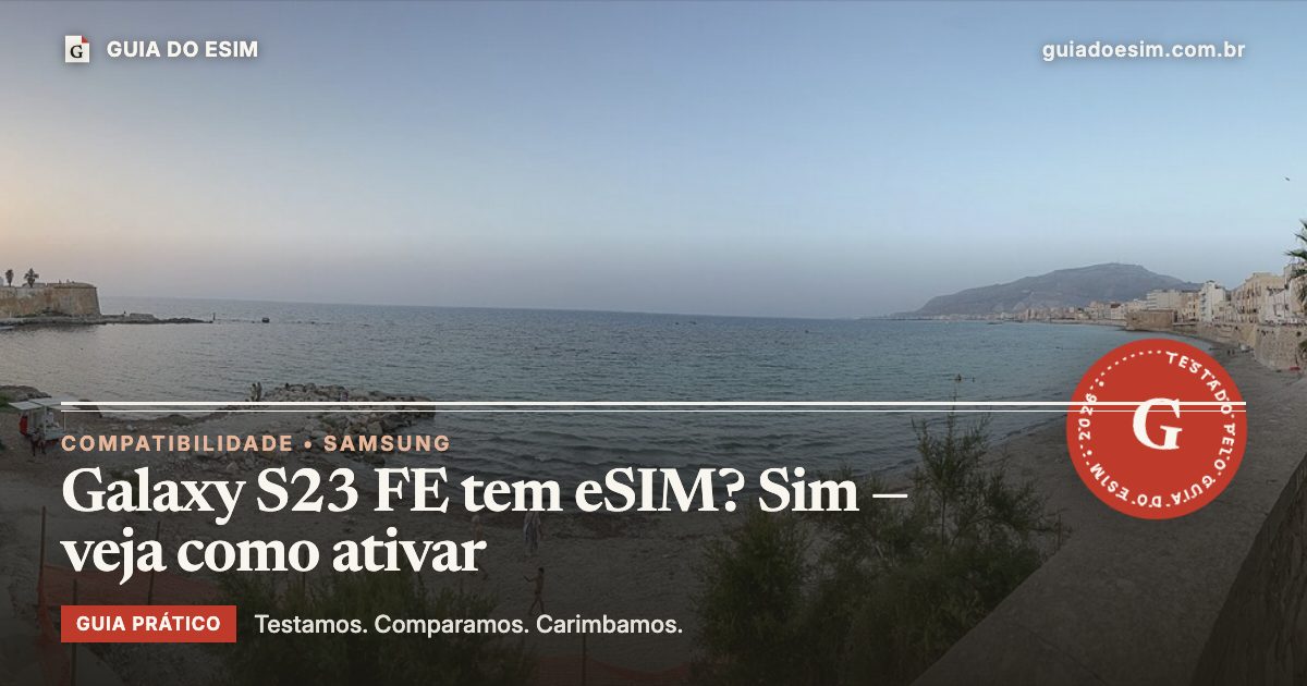 Galaxy S23 FE tem eSIM? Sim — veja como ativar: guia prático do Guia do eSIM