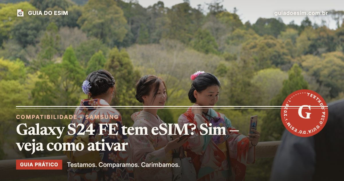Galaxy S24 FE tem eSIM? Sim — veja como ativar: guia prático do Guia do eSIM