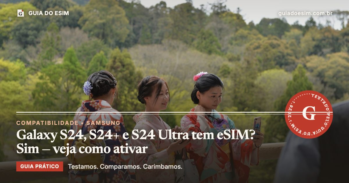Galaxy S24, S24+ e S24 Ultra tem eSIM? Sim — veja como ativar: guia prático do Guia do eSIM
