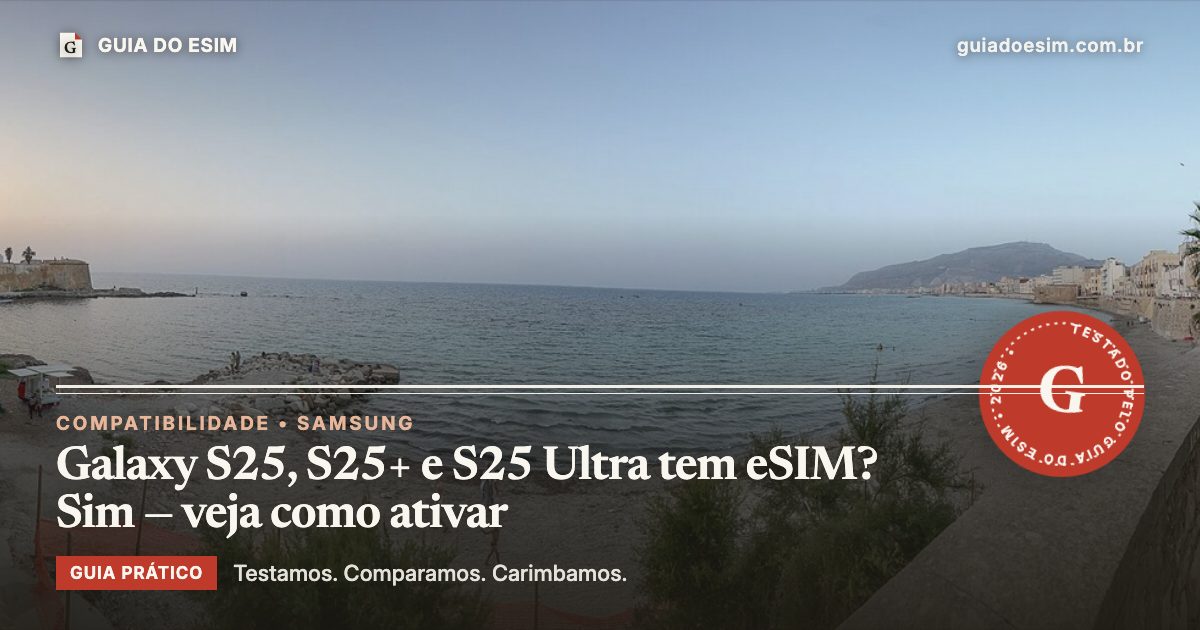 Galaxy S25, S25+ e S25 Ultra tem eSIM? Sim — veja como ativar: guia prático do Guia do eSIM