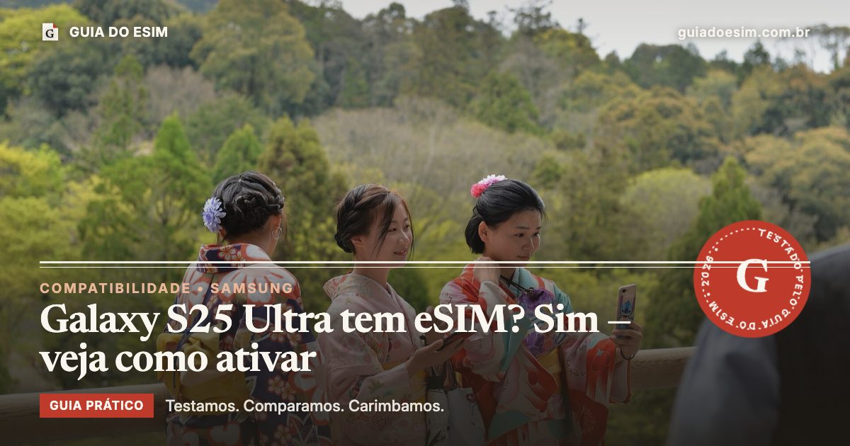 Galaxy S25 Ultra tem eSIM? Sim — veja como ativar: guia prático do Guia do eSIM