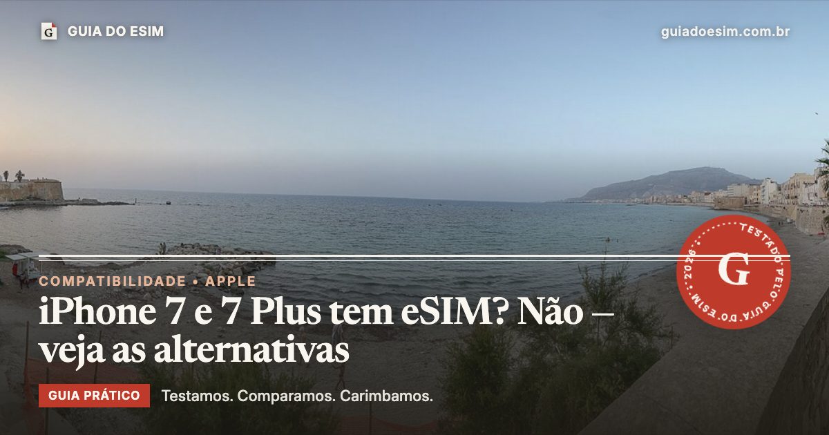 iPhone 7 e 7 Plus tem eSIM? Não — veja as alternativas: guia prático do Guia do eSIM
