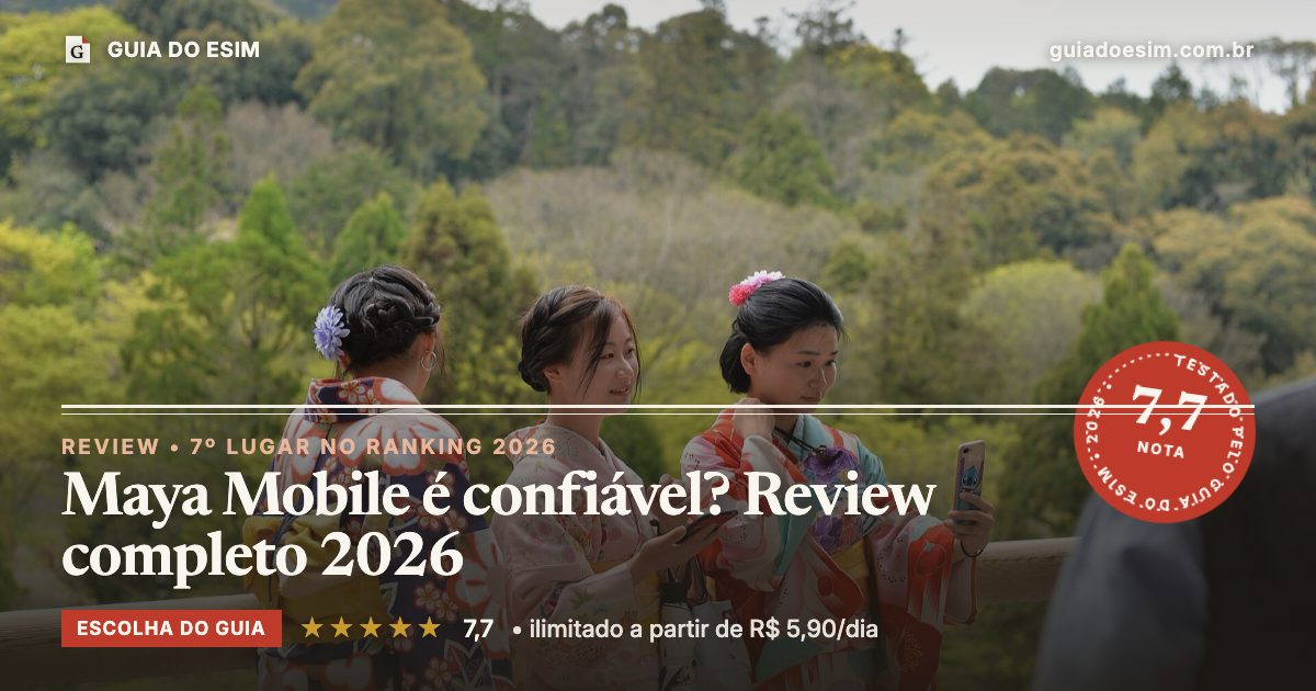 Maya Mobile é confiável? Review completo 2026: análise do Guia do eSIM, nota 7,7