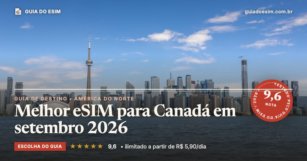Melhor eSIM para Canadá em setembro 2026: análise do Guia do eSIM, nota 9,6