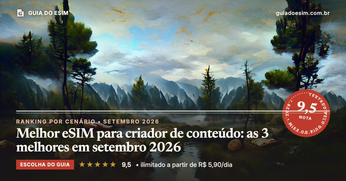 Melhor eSIM para criador de conteúdo: as 3 melhores em setembro 2026: análise do Guia do eSIM, nota 9,5
