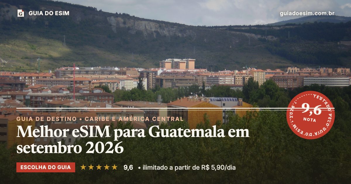 Melhor eSIM para Guatemala em setembro 2026: análise do Guia do eSIM, nota 9,6