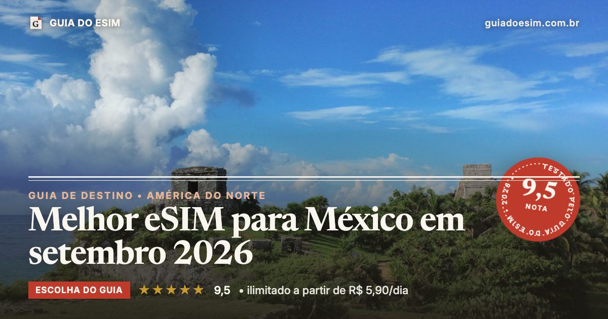 Melhor eSIM para México em setembro 2026: análise do Guia do eSIM, nota 9,5