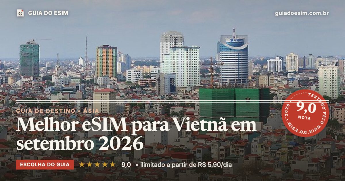 Melhor eSIM para Vietnã em setembro 2026: análise do Guia do eSIM, nota 9,0