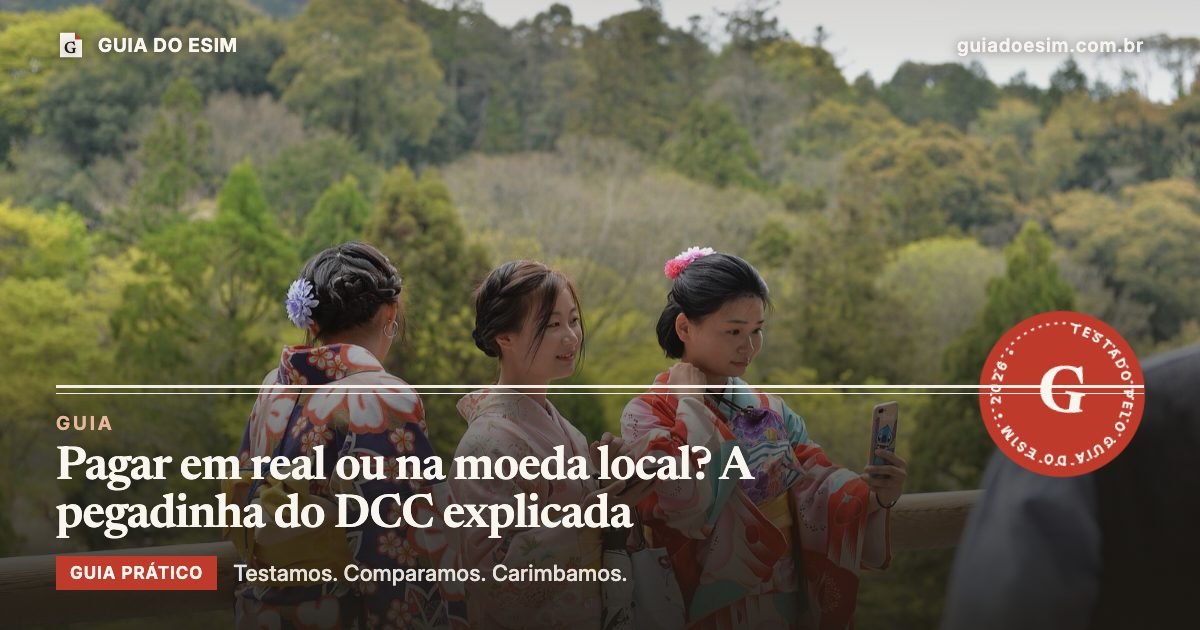 Pagar em real ou na moeda local? A pegadinha do DCC explicada: guia prático do Guia do eSIM