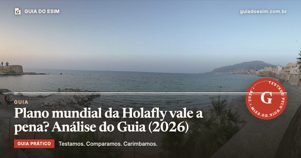 Plano mundial da Holafly vale a pena? Análise do Guia (2026): guia prático do Guia do eSIM