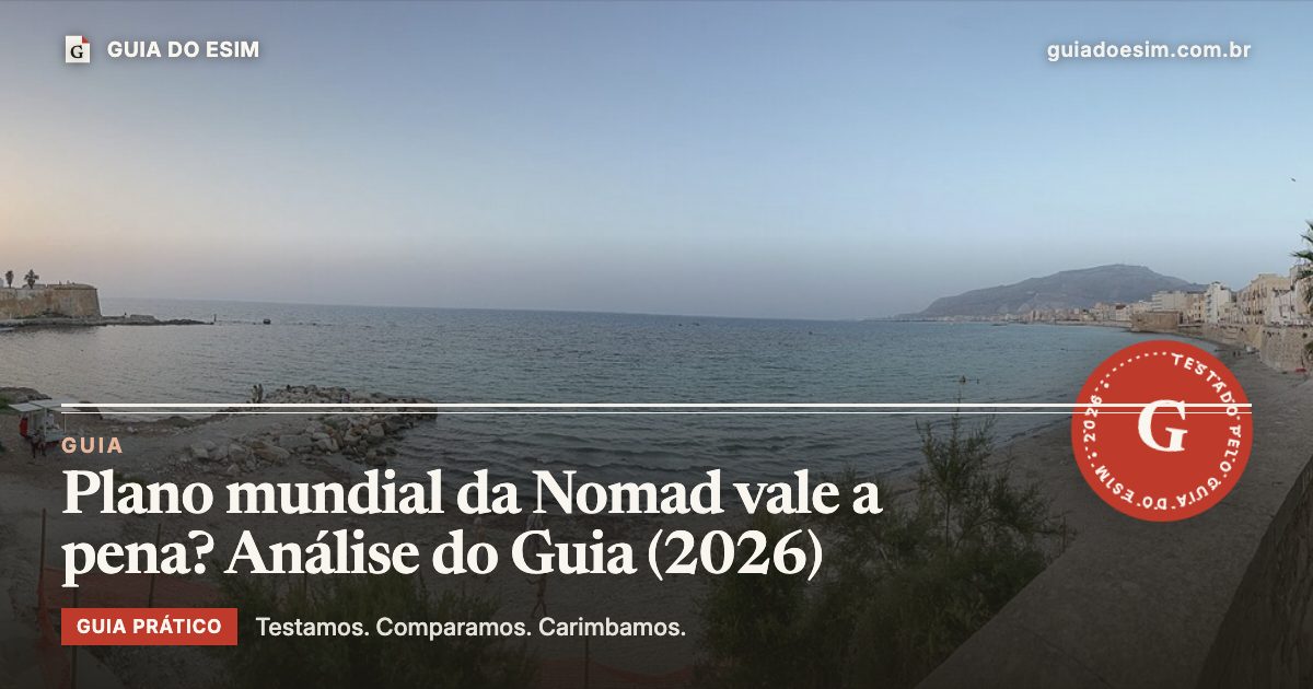 Plano mundial da Nomad vale a pena? Análise do Guia (2026): guia prático do Guia do eSIM