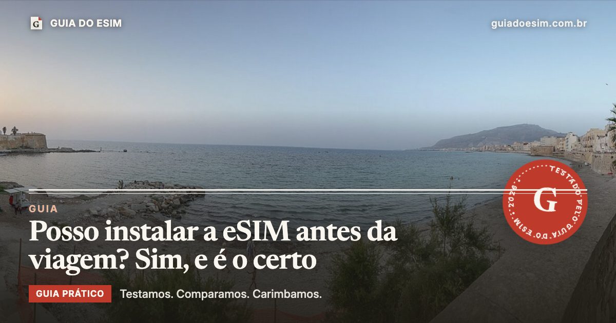 Posso instalar a eSIM antes da viagem? Sim, e é o certo: guia prático do Guia do eSIM