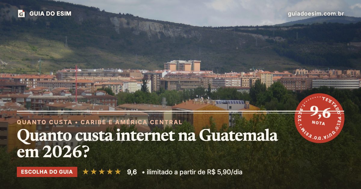 Quanto custa internet na Guatemala em 2026?: análise do Guia do eSIM, nota 9,6