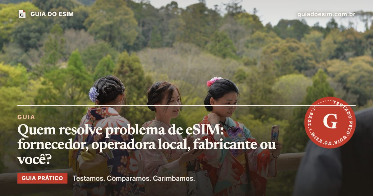 Quem resolve problema de eSIM: fornecedor, operadora local, fabricante ou você?: guia prático do Guia do eSIM