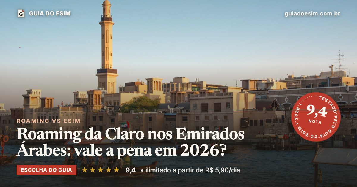 Roaming da Claro nos Emirados Árabes: vale a pena em 2026?: análise do Guia do eSIM, nota 9,4
