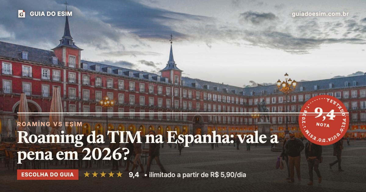 Roaming da TIM na Espanha: vale a pena em 2026?: análise do Guia do eSIM, nota 9,4