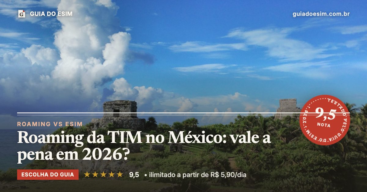 Roaming da TIM no México: vale a pena em 2026?: análise do Guia do eSIM, nota 9,5