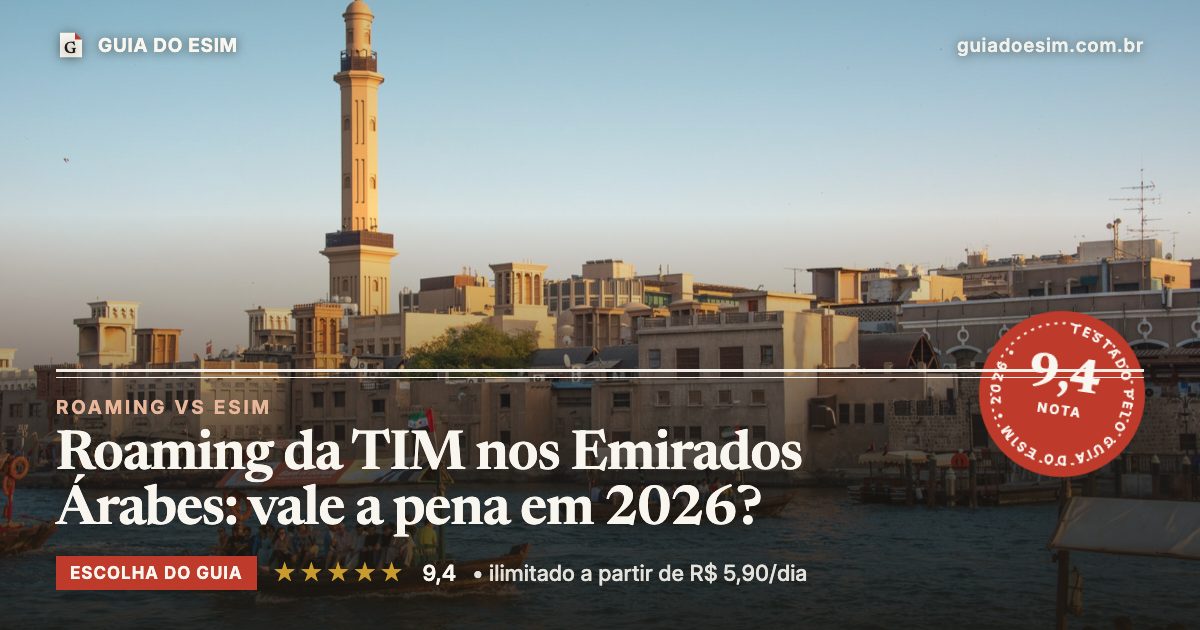 Roaming da TIM nos Emirados Árabes: vale a pena em 2026?: análise do Guia do eSIM, nota 9,4