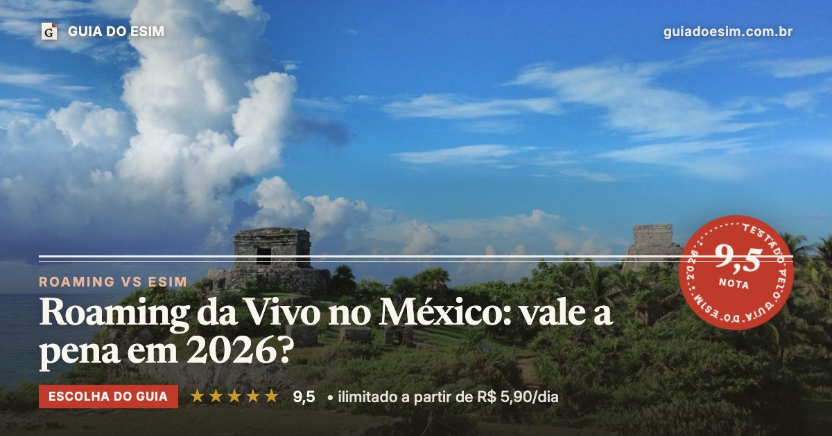 Roaming da Vivo no México: vale a pena em 2026?: análise do Guia do eSIM, nota 9,5