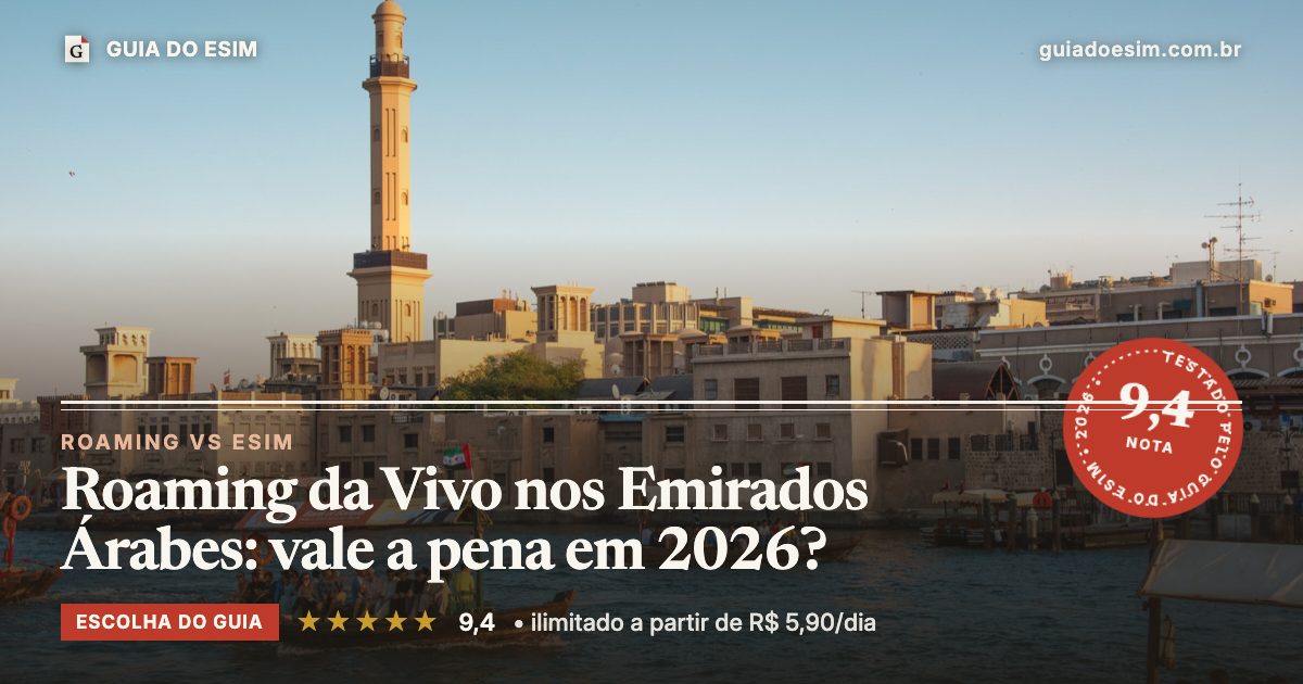 Roaming da Vivo nos Emirados Árabes: vale a pena em 2026?: análise do Guia do eSIM, nota 9,4