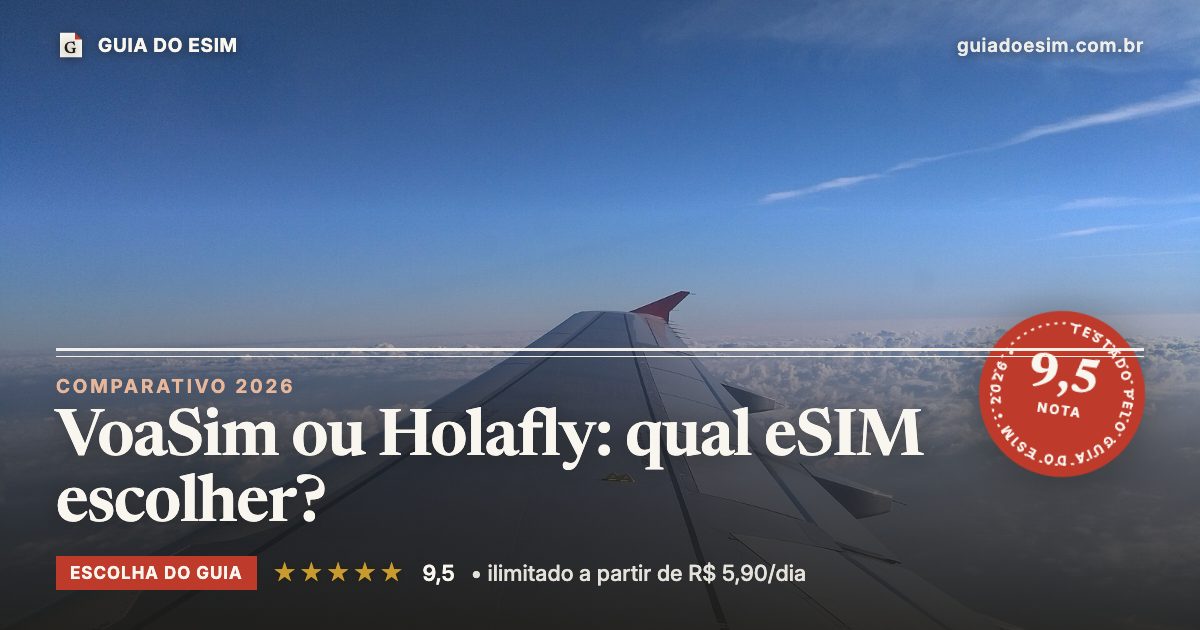 VoaSim ou Holafly: qual eSIM escolher?: análise do Guia do eSIM, nota 9,5